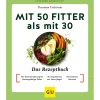 Mit 50 fitter als mit 30. Das Rezeptbuch.