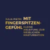 Mit Fingerspitzengefühl. Kleine Anleitung zur weiblichen Masturbation.