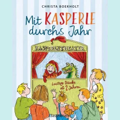 Mit Kasperle durchs Jahr. Lustige Kasperlstücke ab 2 Jahren: Mit 12 spannenden Geschichten durch die Jahreszeiten und Feste, wie Weihnachten und Ostern.