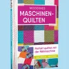 Modernes Maschinenquilten: Perfekt quilten mit der Nähmaschine.