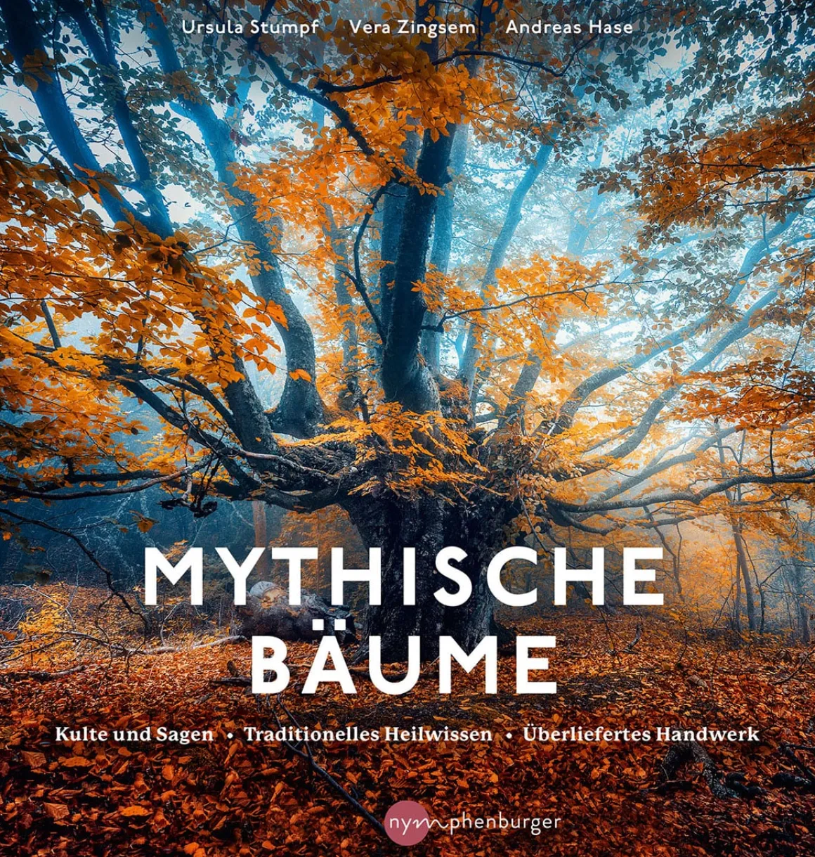 Mythische Bäume. Kulte und Sagen, Heilkunde und Nutzwerte, traditionelles Handwerk.