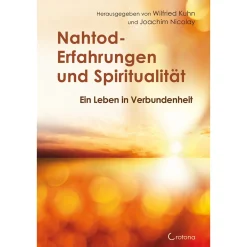 Nahtod-Erfahrungen und Spiritualität. Angstfrei sterben.