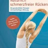 Natürlich schmerzfreier Rücken - Sanfte Übungen für einen starken Rücken