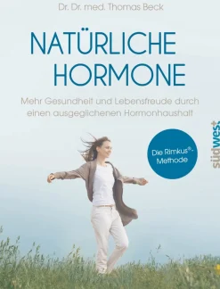Natürliche Hormone - Mehr Gesundheit und Lebensfreude durch einen ausgeglichenen Hormonhaushalt