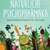 Natürliche Psychopharmaka. Ganzheitliche Medizin für die Seele.