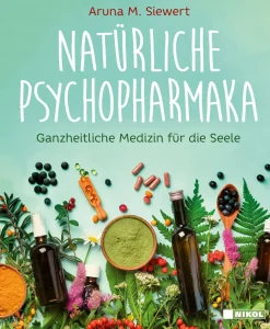 Natürliche Psychopharmaka. Ganzheitliche Medizin für die Seele.