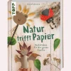 Natur trifft Papier. Bastelideen für die ganze Familie.