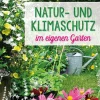 Natur- und Klimaschutz im eigenen Garten.