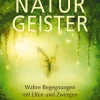 Naturgeister - Wahre Begegnungen mit Elfen und Zwergen