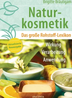 Naturkosmetik. Das große Rohstoff-Lexikon.