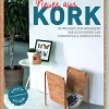 Neues aus Kork. 38 Projekte für Wohndeko und Accessoires aus Korkpapier & Korkstoffen.