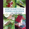 Nistkästen und Vogelhäuser zum Selberbauen. Mit 50 Gartenvögeln im Porträt.