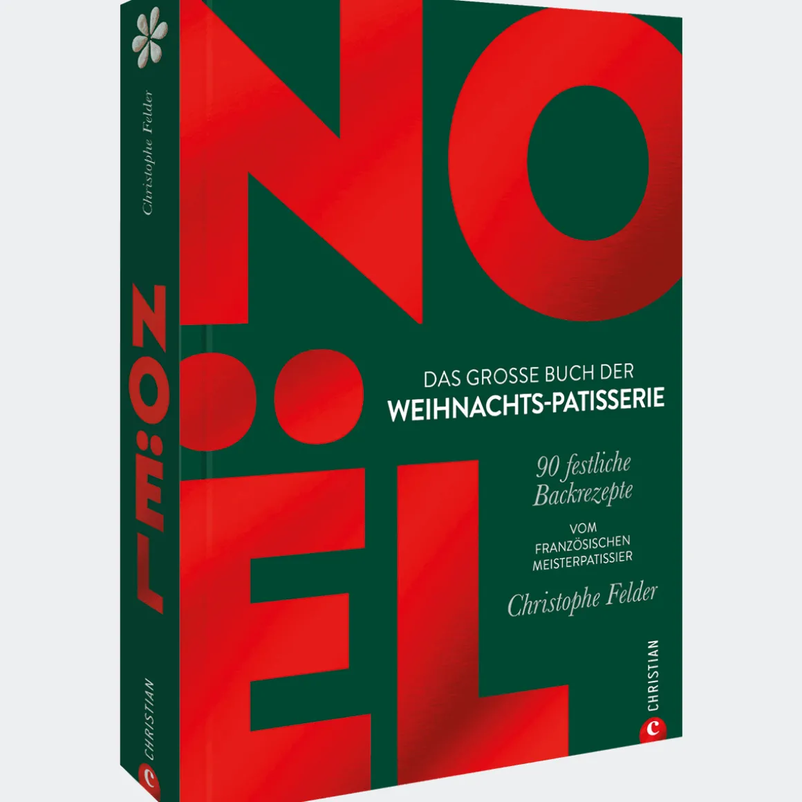 Noël: Das große Buch der Weihnachts-Patisserie: 90 festliche Backrezepte. Vom französischen Meisterpatissier Christophe Felder.