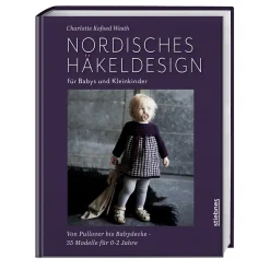 Nordisches Häkeldesign für Babys und Kleinkinder: Von Pullover bis Babydecke häkeln - nahtlose Modelle für 0 bis 2 Jahre. Häkelbuch: Häkeln für Babys, Kleider häkeln und Babyspielzeug häkeln.