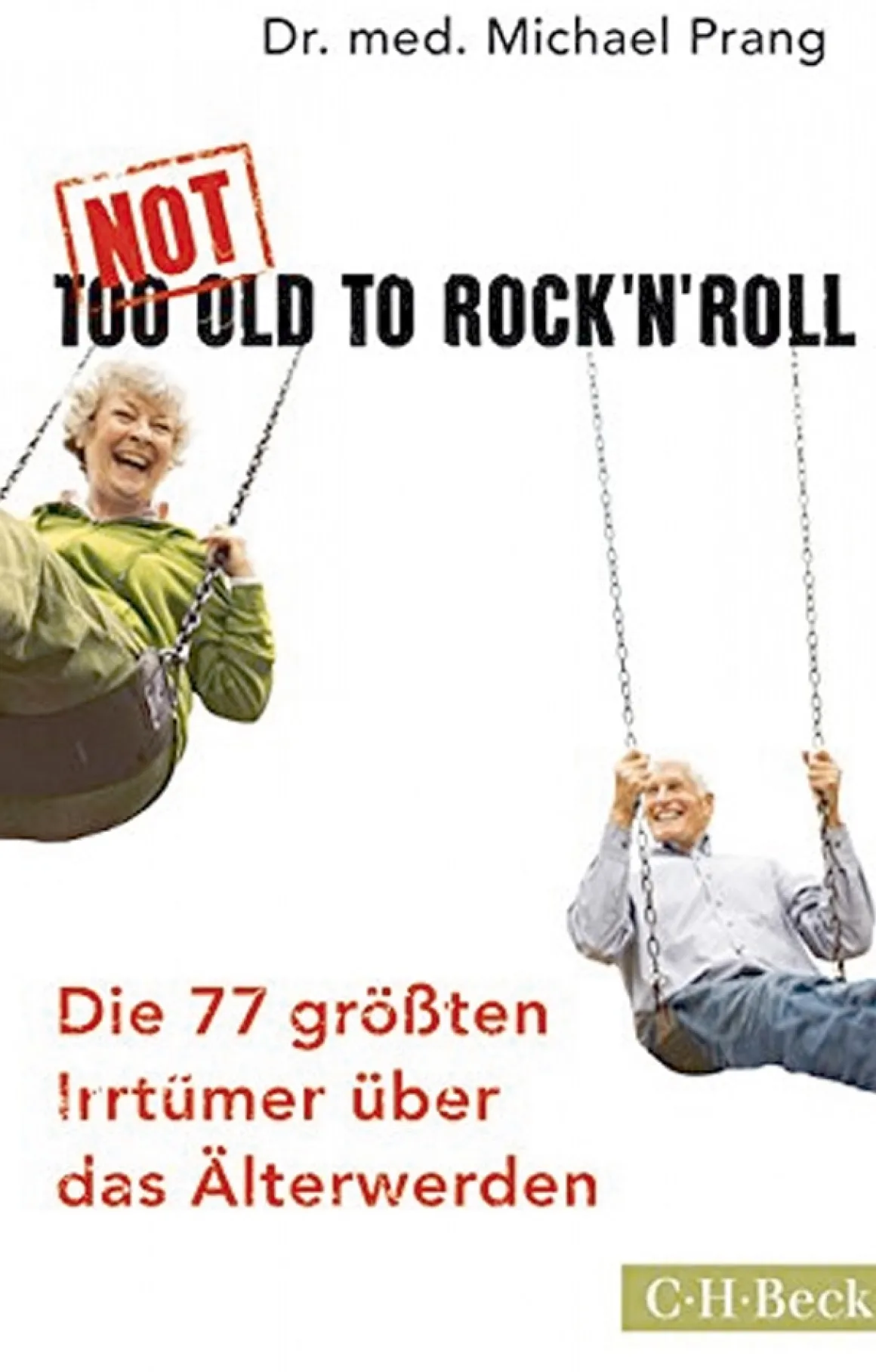 Not too old to Rock ‘n’ Roll - Die 77 größten Irrtümer über das Älterwerden