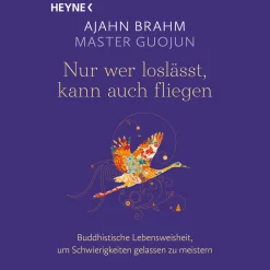 Nur wer loslässt, kann auch fliegen: Buddhistische Lebensweisheit, um Schwierigkeiten gelassen zu meistern.