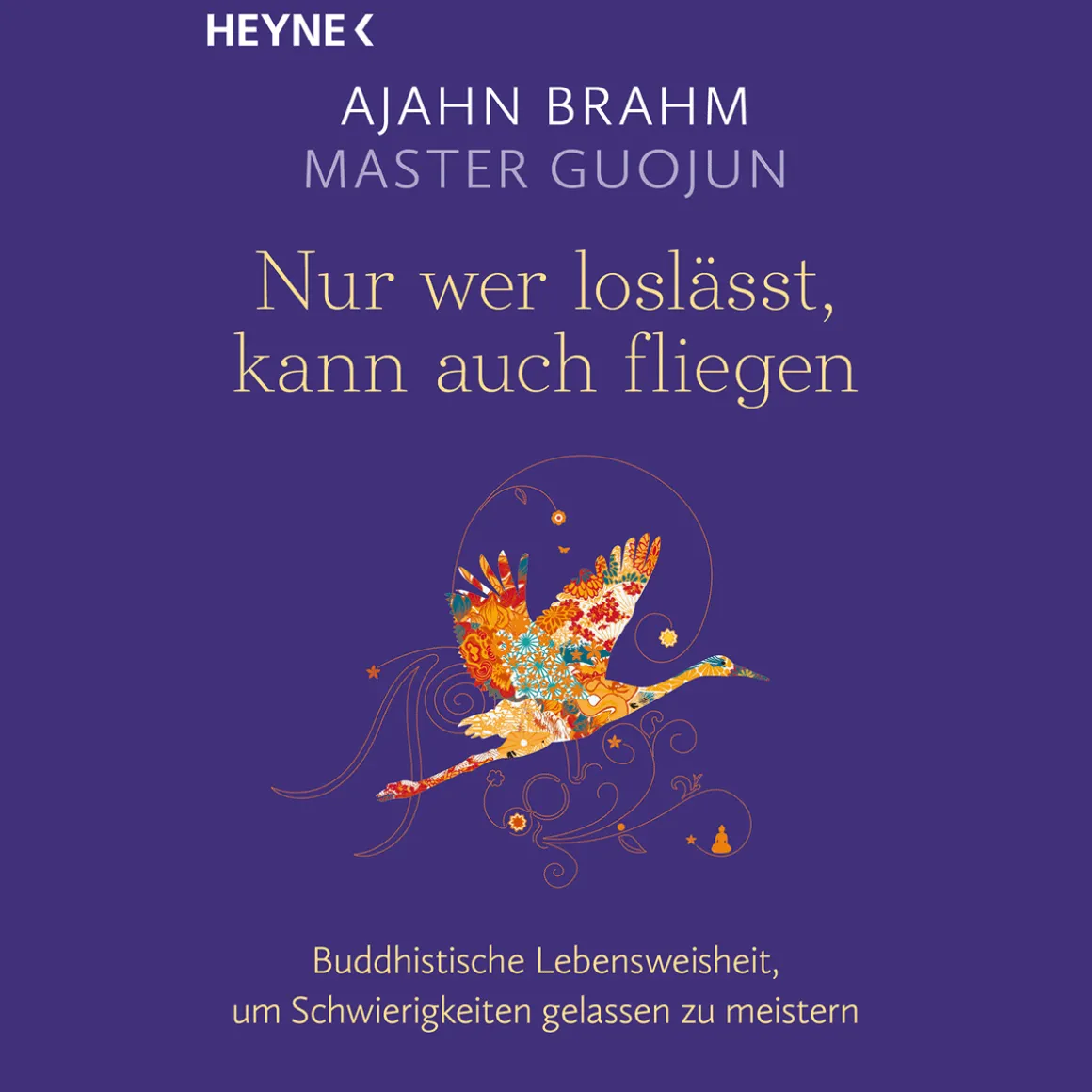 Nur wer loslässt, kann auch fliegen: Buddhistische Lebensweisheit, um Schwierigkeiten gelassen zu meistern.