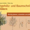 Obstgehölz- und Baumschnitt in Bildern - Richtig planen, schneiden und pflegen