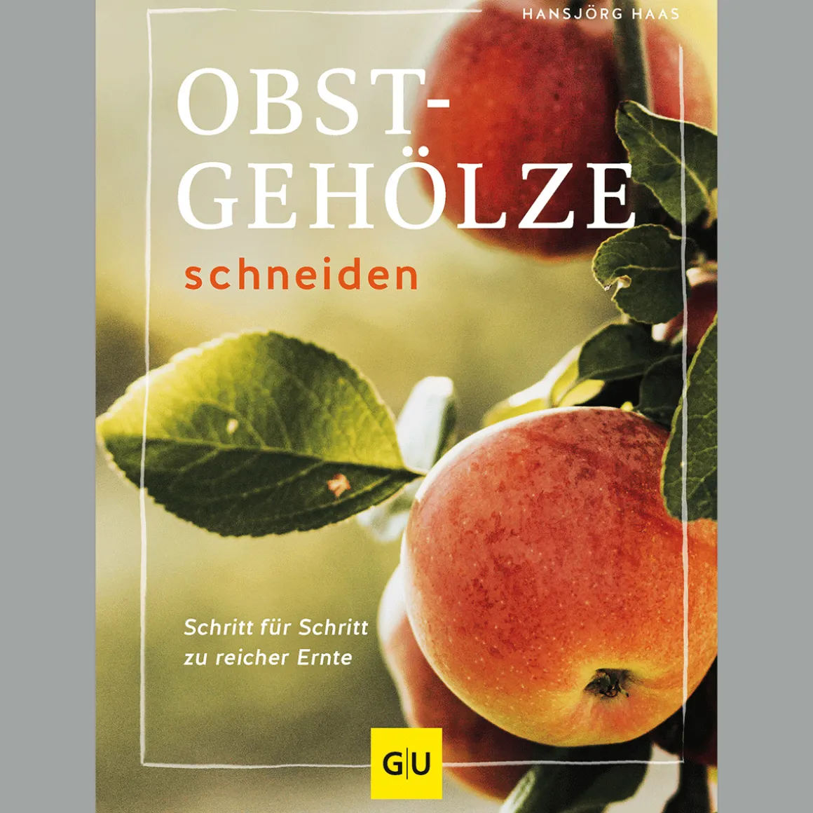 Obstgehölze schneiden: Schritt für Schritt zu reicher Ernte.