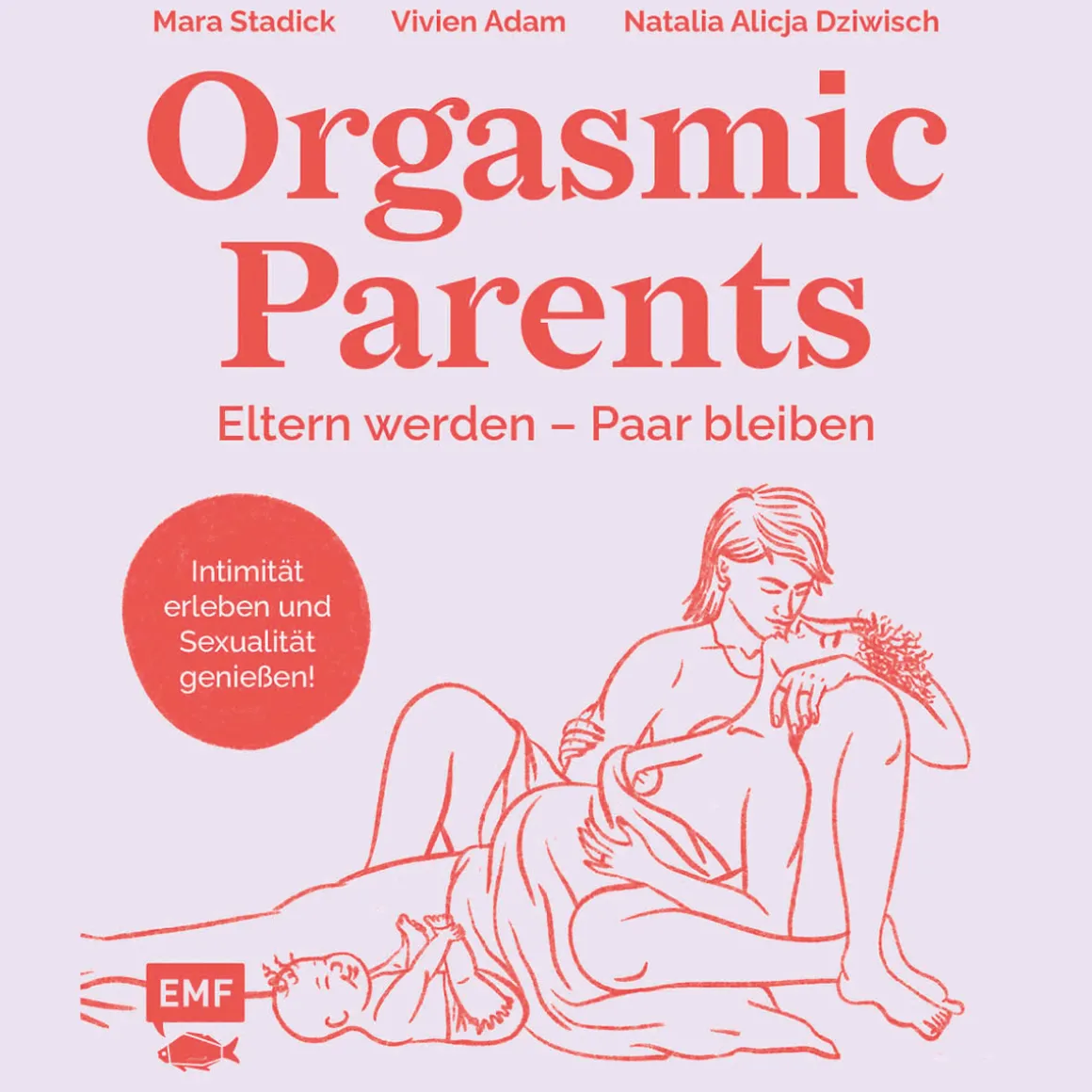 Orgasmic Parents: Eltern werden - Paar bleiben.
