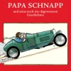 Papa Schnapp und seine noch-nie-dagewesenen Geschichten.