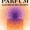 Parfum. Alles über die Welt der Düfte.