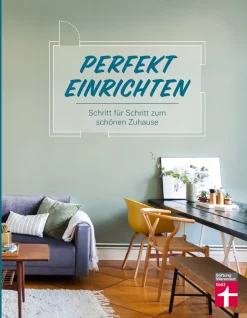Perfekt einrichten. Schritt für Schritt zum schönen Zuhause.