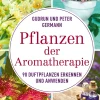 Pflanzen der Aromatherapie. 90 Duftpflanzen erkennen und anwenden.