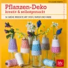Pflanzen-Deko kreativ & selbstgemacht.