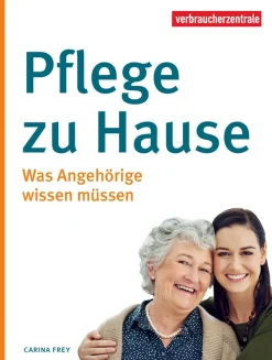 Pflege zu Hause. Was Angehörige wissen müssen.