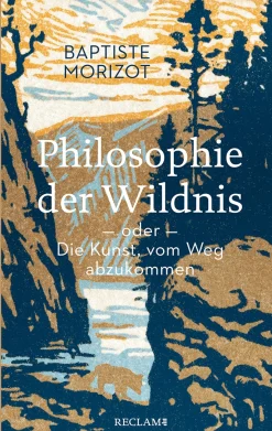 Philosophie der Wildnis oder Die Kunst, vom Weg abzukommen.