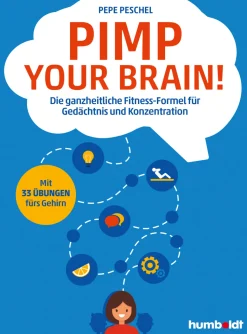 Pimp your Brain! Die ganzheitliche Fitness-Formel für Gedächtnis und Konzentration.