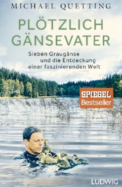 Plötzlich Gänsevater - Sieben Graugänse und die Entdeckung einer faszinierenden Welt