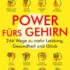 Power fürs Gehirn. 244 Wege zu mehr Leistung, Gesundheit und Glück.