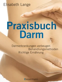 Praxisbuch Darm - Darmerkrankungen vorbeugen, Behandlungsmethoden, richtige Ernährung