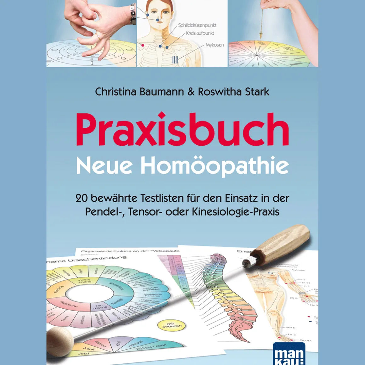 Praxisbuch Neue Homöopathie: 20 bewährte Testlisten für den Einsatz in der Pendel-, Tensor- oder Kinesiologie-Praxis.