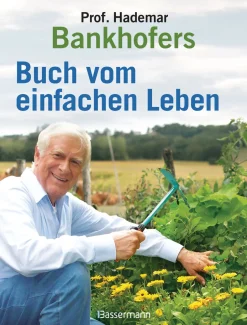 Professor Hademar Bankhofers Buch vom einfachen Leben. Natürlich, nachhaltig, gesund.