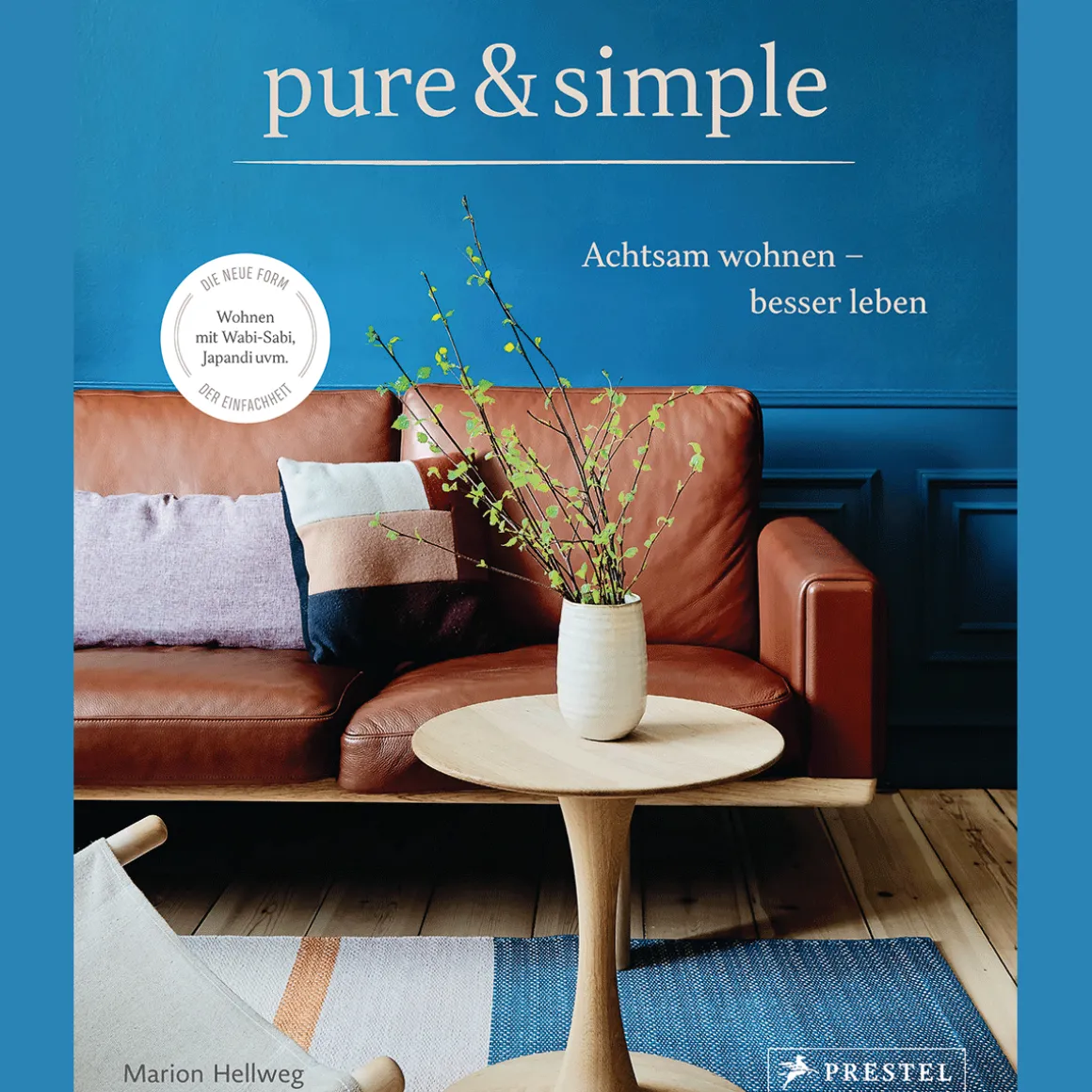 pure & simple: Achtsam wohnen - besser leben: Wabi Sabi: Die neue Form der Einfachheit.