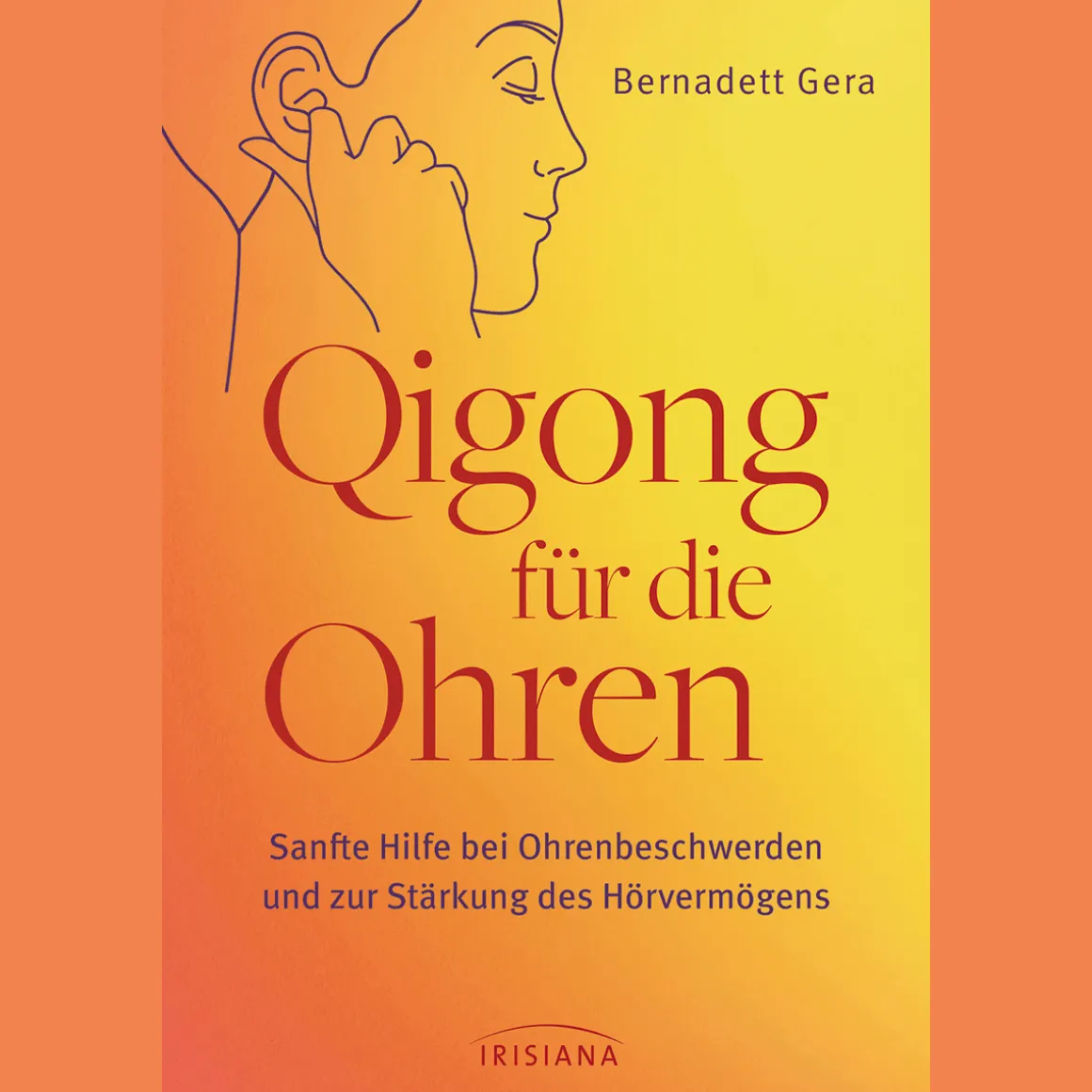 Qigong für die Ohren: Sanfte Hilfe bei Ohrenbeschwerden und zur Stärkung des Hörvermögens - Bei Tinnitus, Ohrenschmerzen, Mittelohrentzündung, Hörminderung und Schwerhörigkeit.
