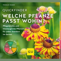 Quickfinder Welche Pflanze passt wohin?: Pflegeleichte & hitzetaugliche Pflanzen für jeden Standort im Garten.