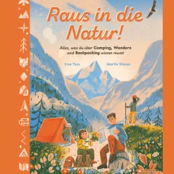 Raus in die Natur! Alles, was du über Camping, Wandern und Backpacking wissen musst: Ein Sachbilderbuch für Kinder ab 5 Jahren.