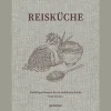 Reisküche. Vielfältige Rezepte für die heimische Küche.
