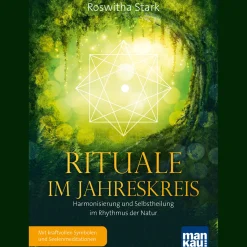 Rituale im Jahreskreis. Harmonisierung und Selbstheilung im Rhythmus der Natur: Mit kraftvollen Symbolen und Seelenmeditationen.