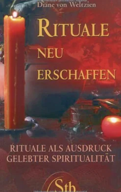 Rituale neu erschaffen. Rituale als Ausdruck gelebter Spiritualität.
