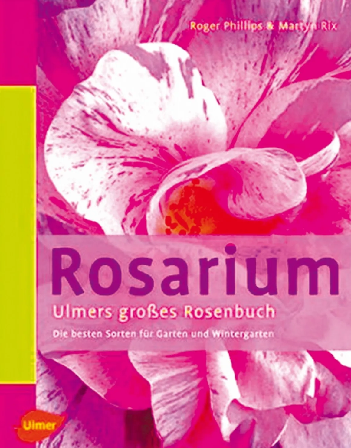 Rosarium - Ulmers großes Rosenbuch - Die besten Sorten für Garten und Wintergarten.