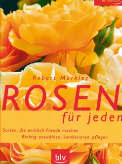 Rosen für jeden. Sorten, die wirklich Freude machen. Richtig auswählen, kombinieren, pflegen.