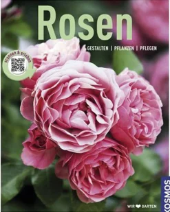 Rosen. Gestalten, Pflanzen, Pflegen.