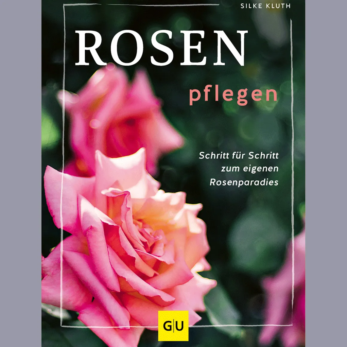 Rosen pflegen. Schritt für Schritt zum Rosenparadies.
