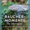Räuchermomente im Jahreskreis. Die Kräfte der Wildpflanzen für sich nutzen.