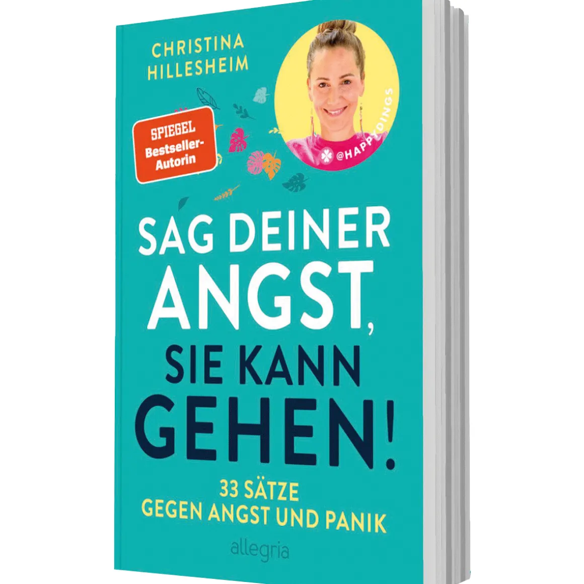 Sag deiner Angst, sie kann gehen!. 33 Sätze gegen Angst und Panik.